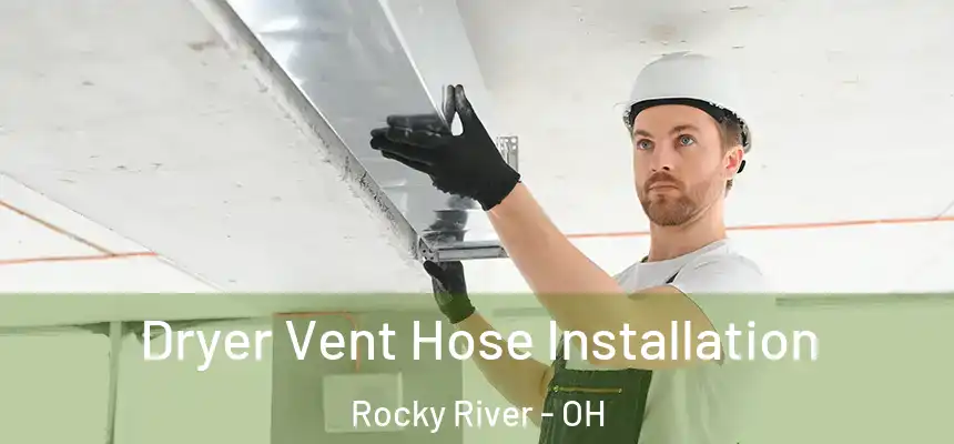 Dryer Vent Hose Installation Rocky River - OH