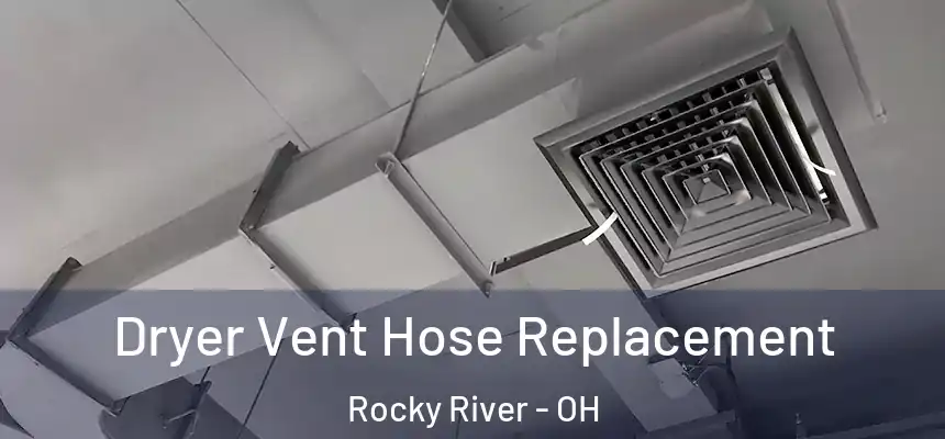  Dryer Vent Hose Replacement Rocky River - OH