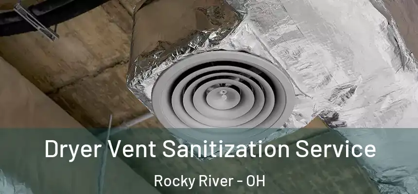 Dryer Vent Sanitization Service Rocky River - OH