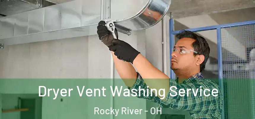 Dryer Vent Washing Service Rocky River - OH