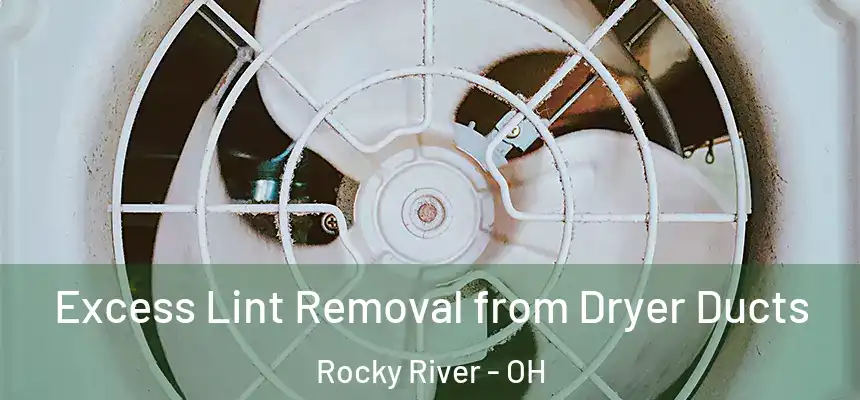  Excess Lint Removal from Dryer Ducts Rocky River - OH