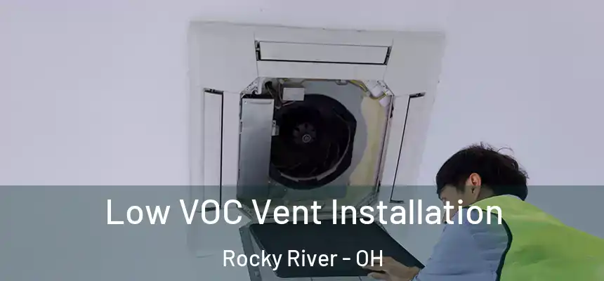 Low VOC Vent Installation Rocky River - OH