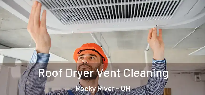  Roof Dryer Vent Cleaning Rocky River - OH