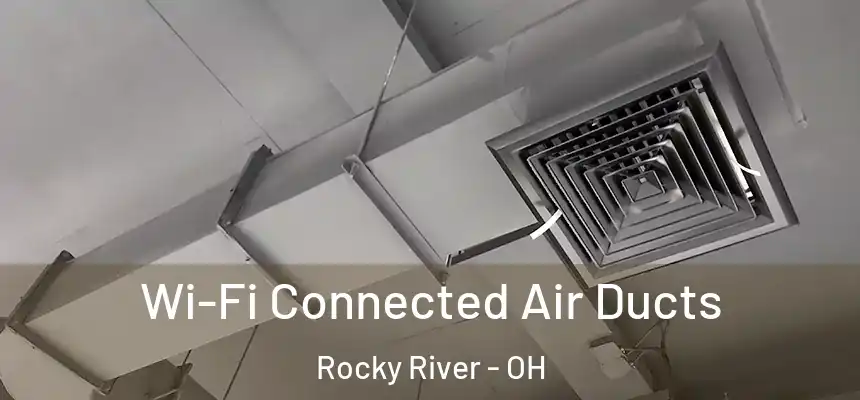  Wi-Fi Connected Air Ducts Rocky River - OH